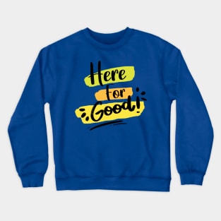 Here For Good 1 Crewneck Sweatshirt